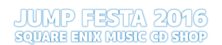 JUMP FESTA 2016 SQUARE ENIX MUSIC CD SHOP