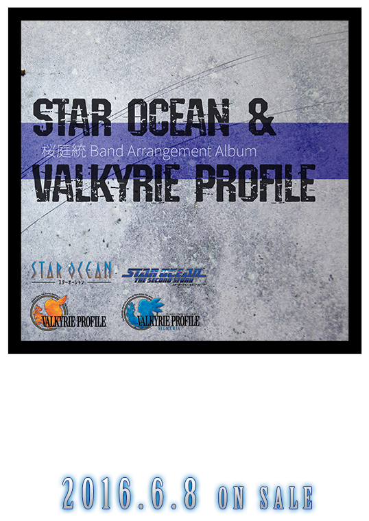 桜庭統Band Arrangement Albumスターオーシャン＆ヴァルキリープロファイル 2016.6.8 ON SALE
