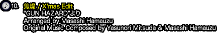 10.『焦燥 / X'mas Edit』（“GUN HAZARD”より）Arranged by Masashi Hamauzu / Original Music Composed by Yasunori Mitsuda & Masashi Hamauzu