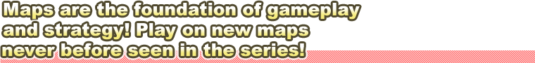 Maps are the foundation of gameplay and strategy! Play on new maps never before seen in the series!